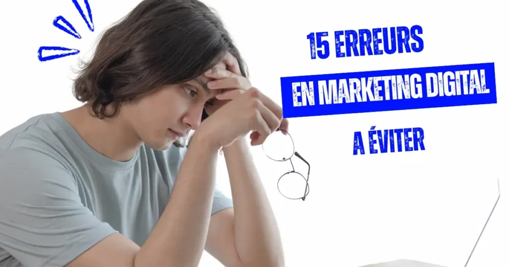 Erreurs marketing digital 2025 : 15 erreurs courantes à éviter pour optimiser vos stratégies et maximiser vos résultats.