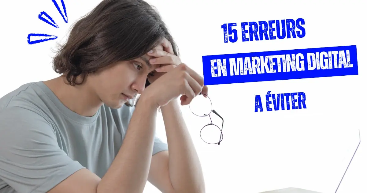 Erreurs marketing digital 2025 : 15 erreurs courantes à éviter pour optimiser vos stratégies et maximiser vos résultats.